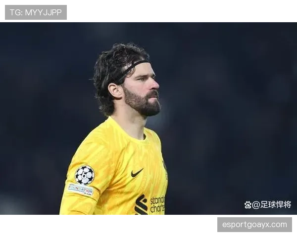 阿利松在利物浦更衣室的领导地位日益凸显，队友信任感持续增强